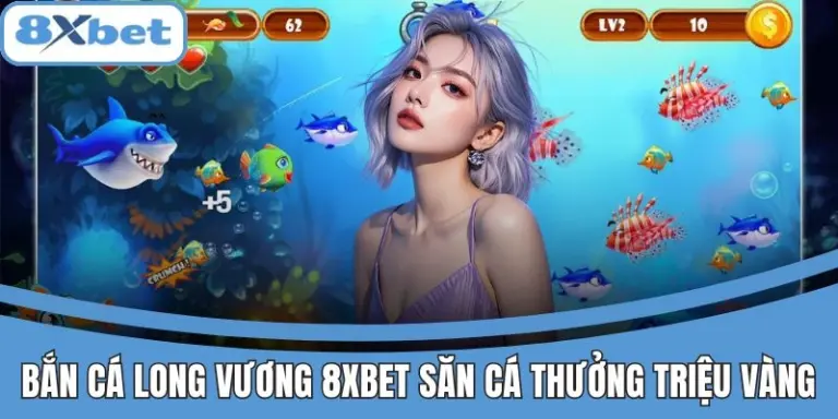 Bắn Cá Long Vương 8xbet Săn Cá Thưởng Triệu Vàng Lôi Cuốn 7 Giao diện game Bắn Cá Long Vương 8xbet với cá lớn và phần thưởng hấp dẫn