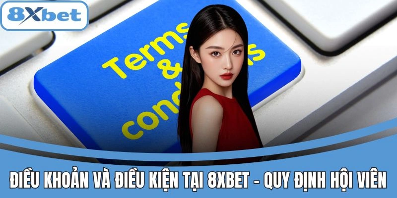 Điều khoản và điều kiện 8XBET cho hội viên