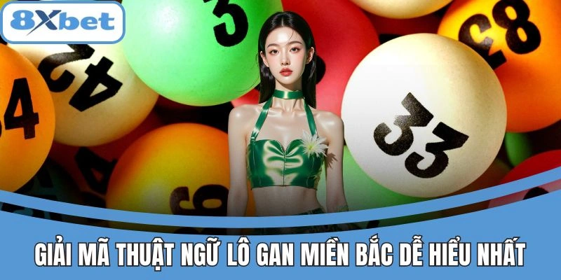Lô Gan Miền Bắc 8xbet - Mẹo Khai Phá Con Số Lâu Ra Lãi Đậm 2 Giải mã thuật ngữ lô gan miền Bắc trên 8xbet