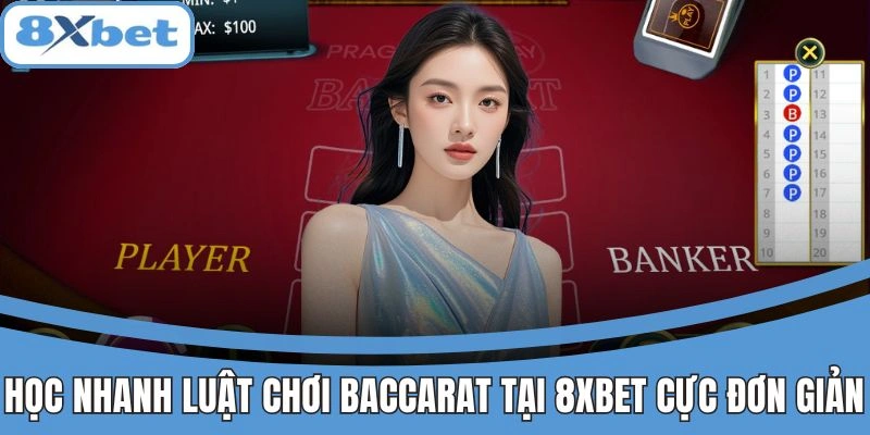 Học nhanh luật chơi baccarat tại 8xbet cực đơn giản
