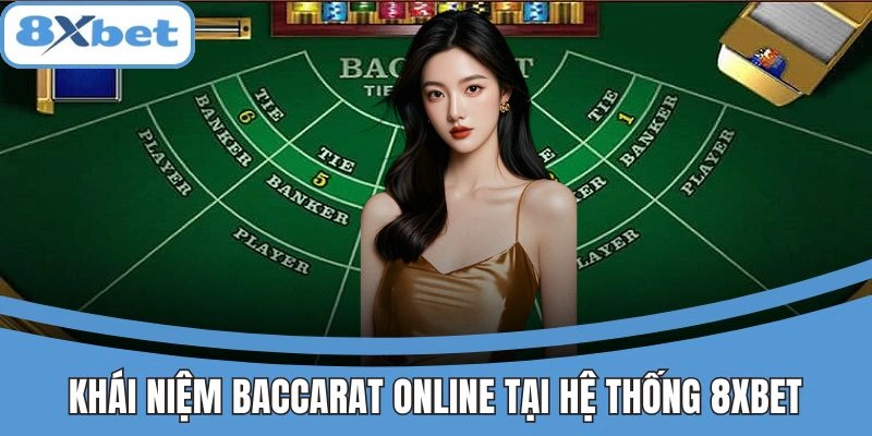 Khái niệm baccarat online tại hệ thống 8xbet