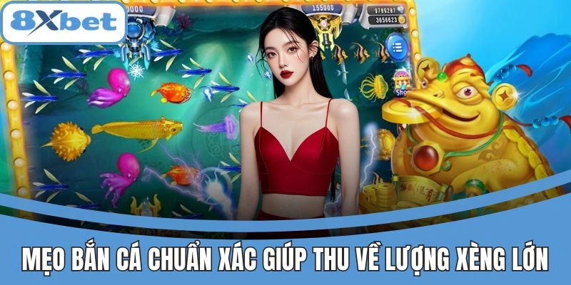 Bắn Cá Xèng 8xbet Cơ Hội Vàng Săn Cá Tiền Tỷ Không Thể Bỏ Lỡ 4 Mẹo bắn cá hiệu quả giúp thắng lớn tại 8xbet