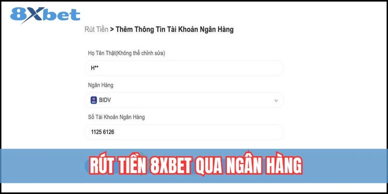 Hướng dẫn rút tiền 8xbet qua ngân hàng nhanh chóng và an toàn